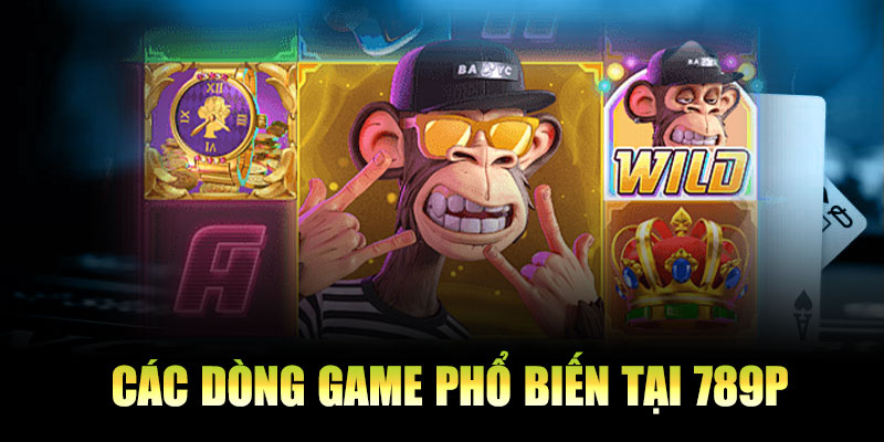Các dòng game phổ biến tại 789P