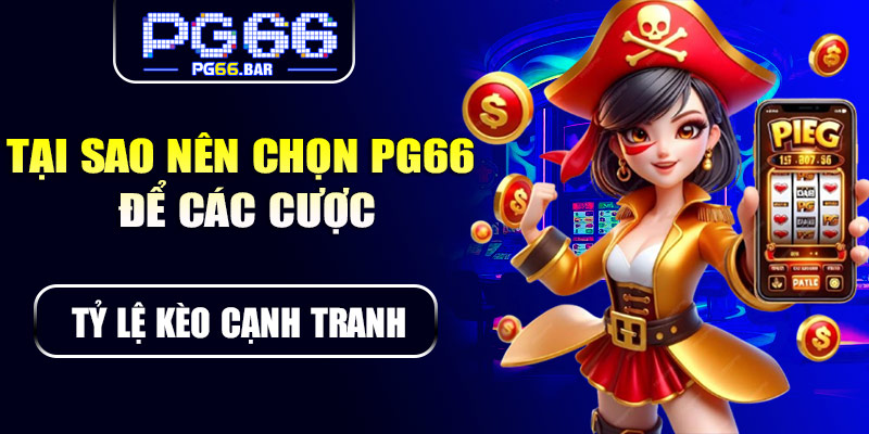Tại sao nên chọn PG66 để chơi các top game hot?
