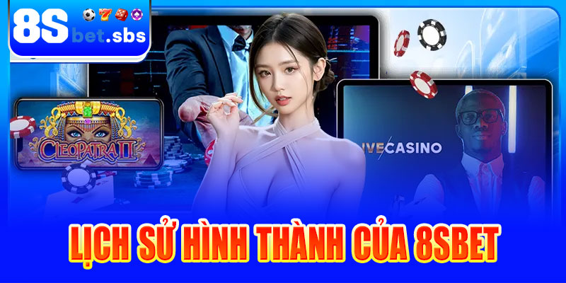 Lịch sử hình thành và phát triển của 8sbet