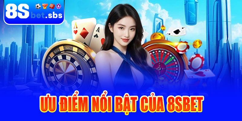 Ưu điểm nổi bật của 8sbet