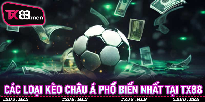 Các loại Kèo Châu Á phổ biến nhất tại TX88