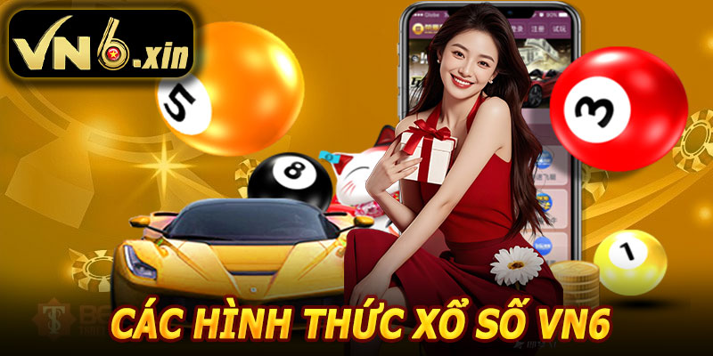 Các Hình Thức Xổ Số VN6