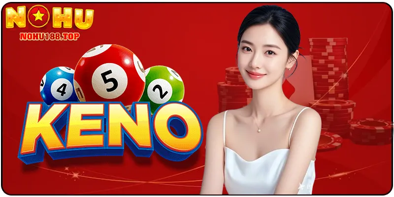 Chiến Lược Chơi Xổ Số Keno NOHU188