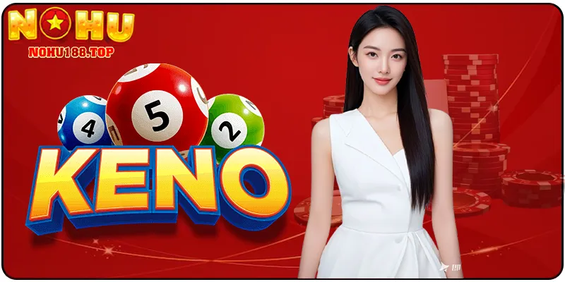 Hướng Dẫn Tham Gia Xổ Số Keno NOHU188