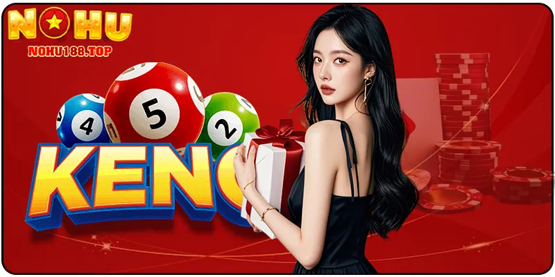 Khám Phá Xổ Số Keno NOHU188 Với Cơ Hội Thắng Lớn