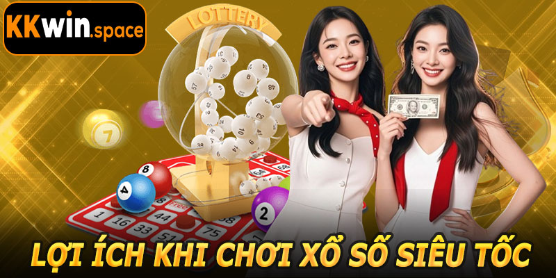 Lợi Ích Khi Tham Gia Xổ Số Siêu Tốc KKwin
