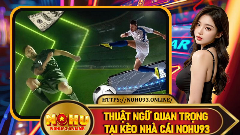 Thuật ngữ quan trọng tại Kèo Nhà Cái Nohu93