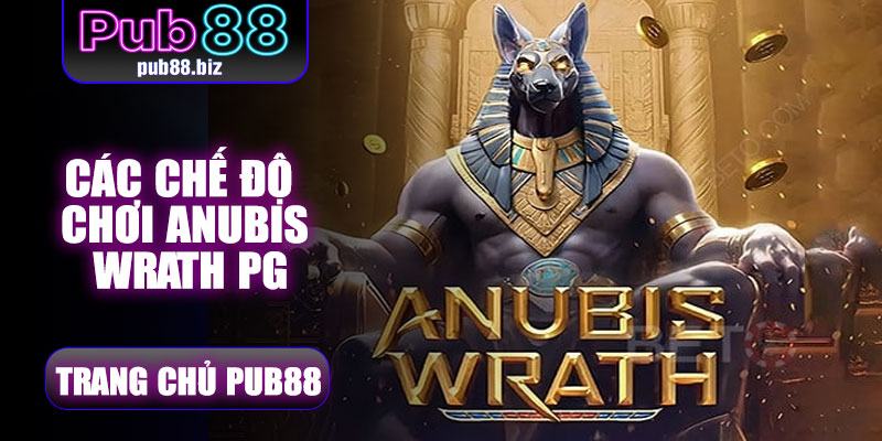 Các chế độ chơi Anubis Wrath PG Pub88