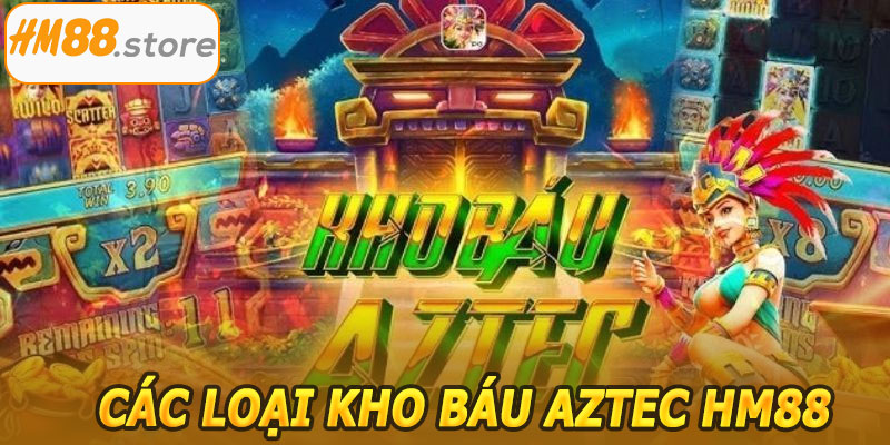 Các loại kho báu Aztec HM88 nổi bật