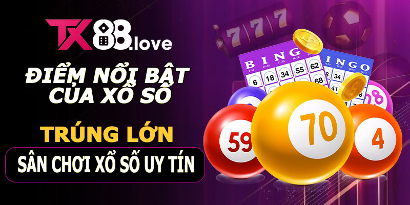 Điểm nổi bật của Xổ Số TX88