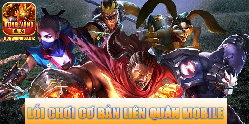 Lối Chơi Cơ Bản Liên Quân Mobile Rongvang68 – Hướng Dẫn Cho Người Mới
