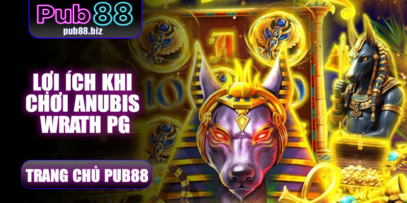 Lợi ích khi chơi Anubis Wrath PG Pub88