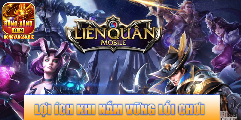 Lợi ích khi nắm vững lối chơi cơ bản Liên Quân Mobile