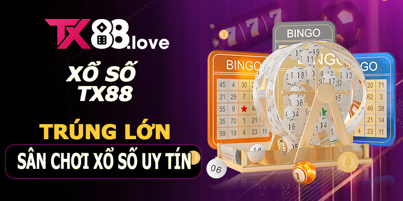 Xổ Số TX88 – Sân Chơi Cá Cược Xổ Số Uy Tín, Cơ Hội Trúng