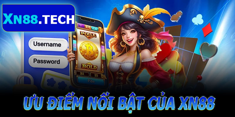 Ưu Điểm Nổi Bật Trong Phần Giới Thiệu XN88